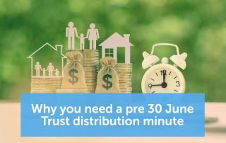 Why you need a pre 30 June Trust distribution minute
